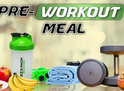 PRE-WORKOUT MEAL TO FUEL YOUR WORKOUT THE BEST WAY