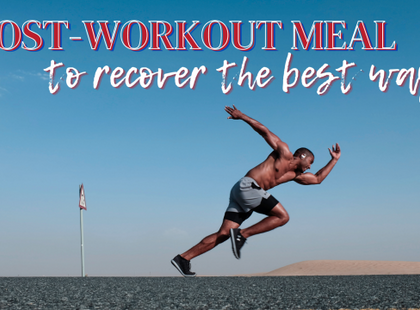 POST-WORKOUT MEAL TO RECOVER THE THE BEST WAY