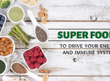 SUPERFOODS TO DRIVE YOUR ENERGY AND IMMUNE SYSTEM